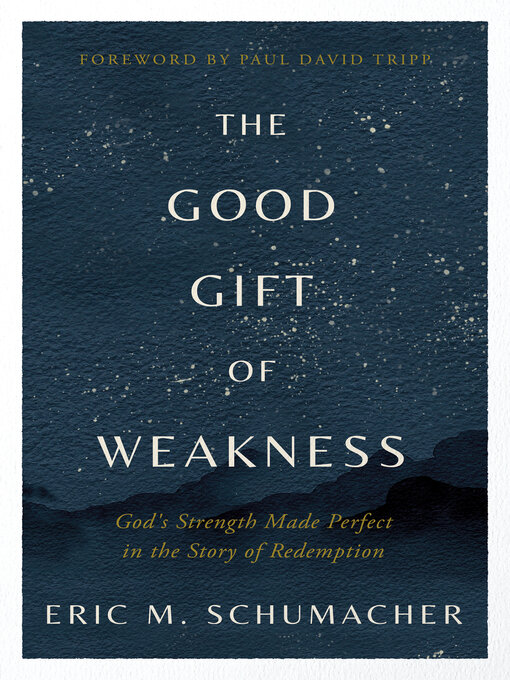 Title details for The Good Gift of Weakness by Eric M Schumacher - Available